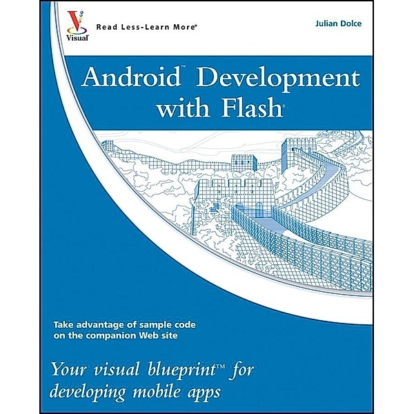 Android Development with Flash / Visual Blueprint, Julian Dolce