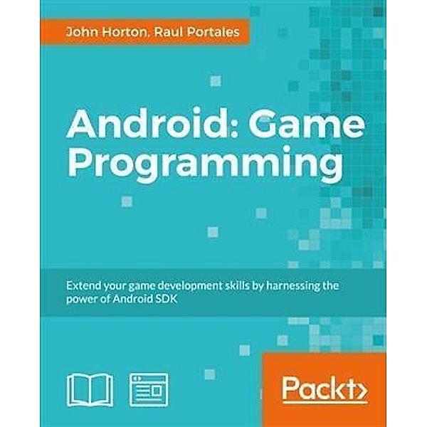 Android Game Programming: A Developer's Guide, John Horton