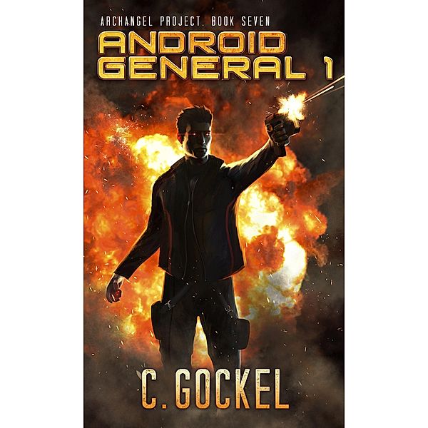 Android General 1 (Archangel Project, #7) / Archangel Project, C. Gockel