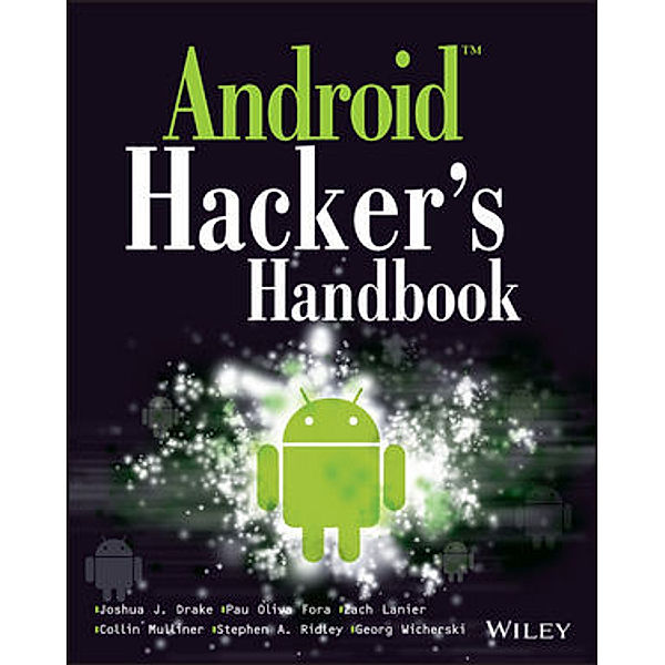 Android Hacker's Handbook, Joshua J. Drake, Zach Lanier, Collin Mulliner, Pau Oliva Fora, Stephen A. Ridley, Georg Wicherski