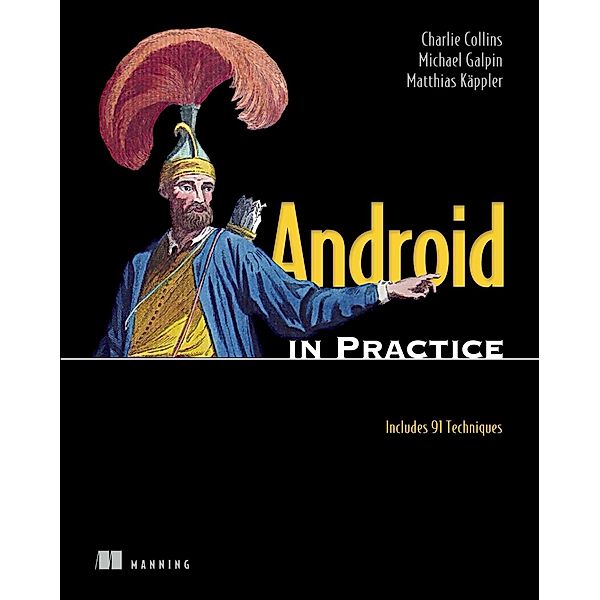 Android in Practice, Matthias Kaeppler, Michael Galpin, Charlie Collins