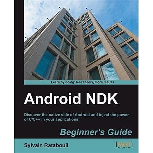 Android NDK Beginner's Guide, Sylvain Ratabouil