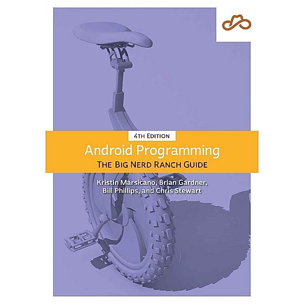 Android Programming / Big Nerd Ranch Guides, Bill Phillips, Chris Stewart, Kristin Marsicano, Brian Gardner