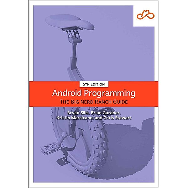 Android Programming / Big Nerd Ranch Guides, Bryan Sills, Brian Gardner, Kristin Marsicano, Chris Stewart