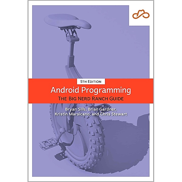 Android Programming / Big Nerd Ranch Guides, Bryan Sills, Brian Gardner, Kristin Marsicano, Chris Stewart