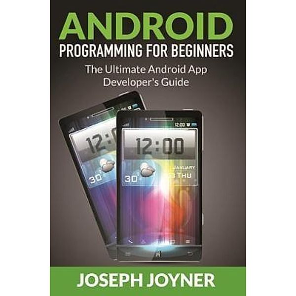Android Programming For Beginners / Mihails Konoplovs, Joseph Joyner