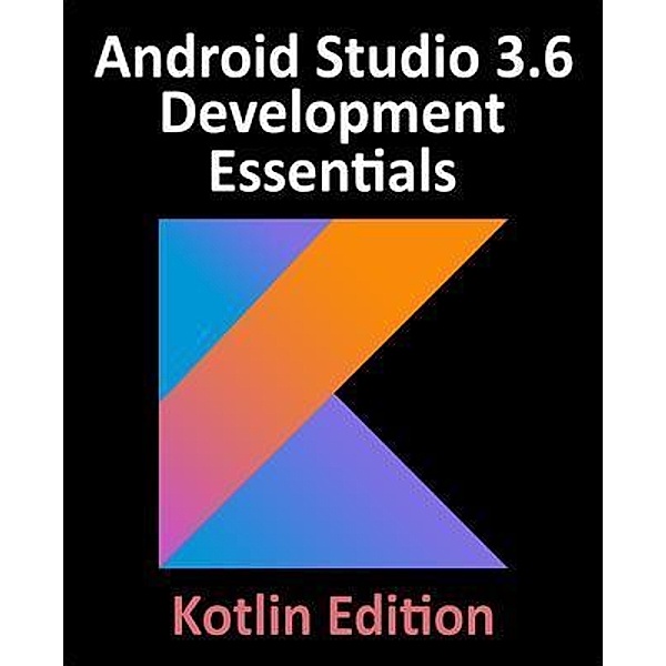 Android Studio 3.6 Development Essentials - Kotlin Edition, Neil Smyth