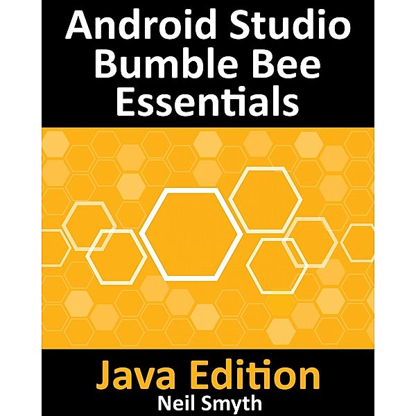 Android Studio Bumble Bee Essentials - Java Edition, Neil Smyth