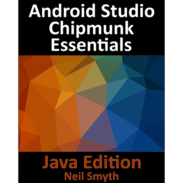 Android Studio Chipmunk Essentials - Java Edition, Neil Smyth
