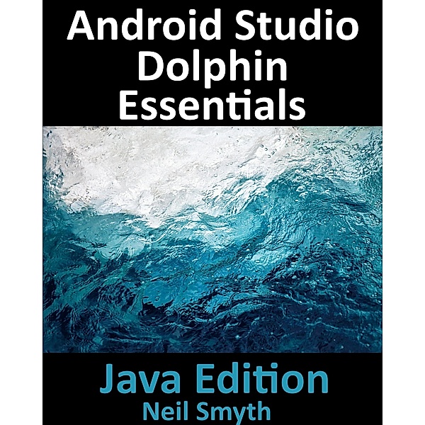 Android Studio Dolphin Essentials - Java Edition, Neil Smyth