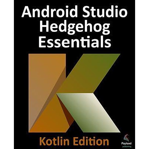 Android Studio Hedgehog Essentials - Kotlin Edition, Neil Smyth