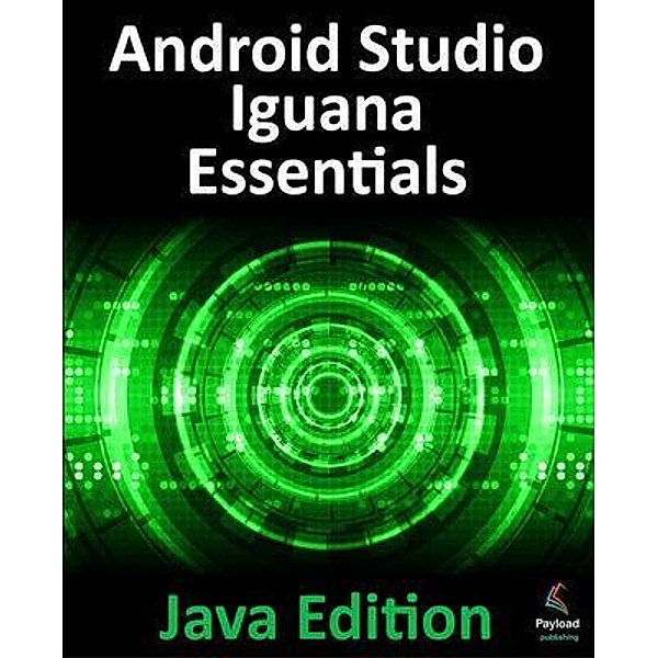 Android Studio Iguana Essentials - Java Edition, Neil Smyth