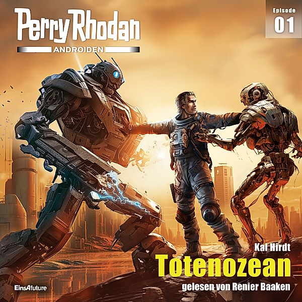 Androiden - 1 - Perry Rhodan Androiden 01: Totenozean, Kai Hirdt