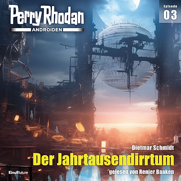 Androiden - 3 - Perry Rhodan Androiden 03: Der Jahrtausendirrtum, Dietmar Schmidt