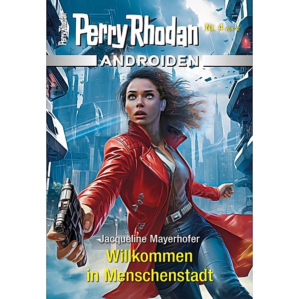 Androiden 4: Willkommen in Menschenstadt / PERRY RHODAN-Androiden Bd.4, Jacqueline Mayerhofer