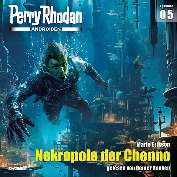 Androiden - 5 - Perry Rhodan Androiden 05: Nekropole der Chenno, Marie Erikson
