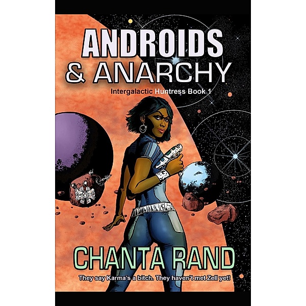 Androids & Anarchy (Intergalactic Huntress, #1), Chanta Rand