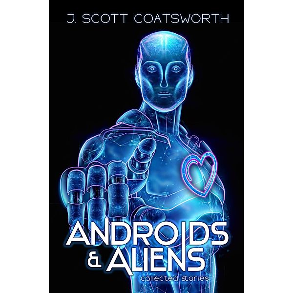 Androids and Aliens, J. Scott Coatsworth