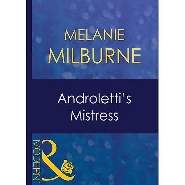 Androletti's Mistress (Mills & Boon Modern) (Unexpected Babies, Book 4), Melanie Milburne