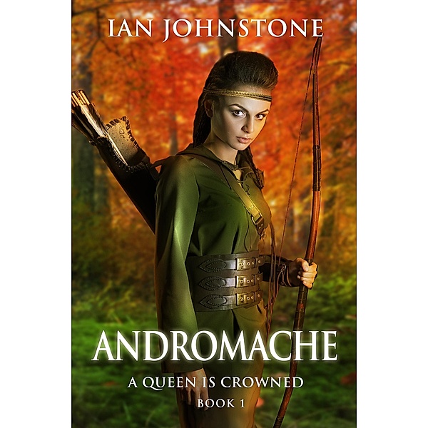 ANDROMACHE (A Queen is Crowned - Book 1) / eBookIt.com, Ian Johnstone
