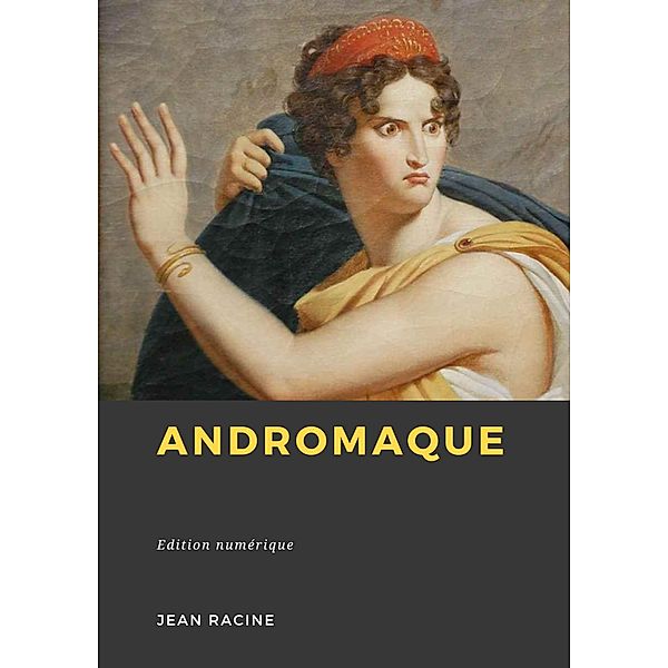 Andromaque, Jean Racine