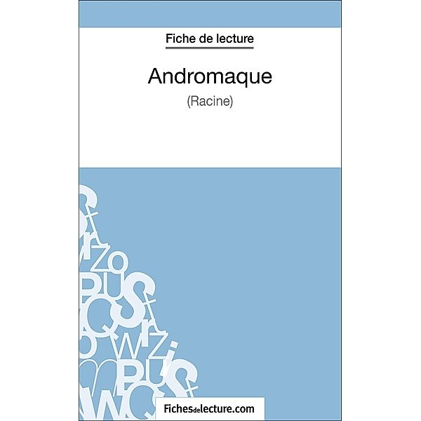 Andromaque de Racine (Fiche de lecture), Vanessa Grosjean, Fichesdelecture