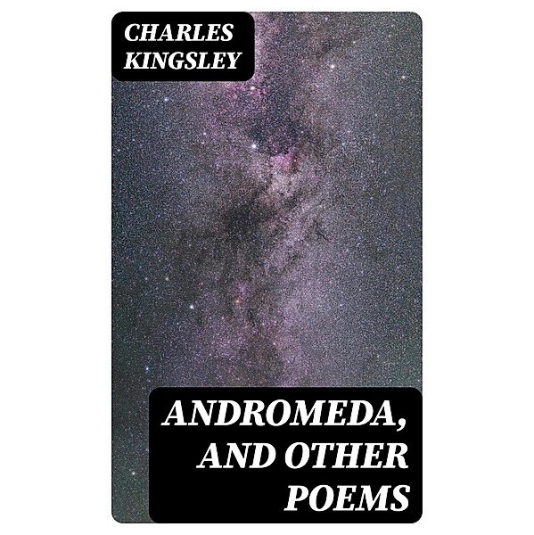 Andromeda, and Other Poems, Charles Kingsley