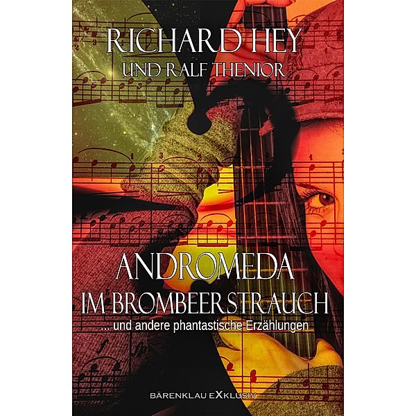 Andromeda im Brombeerstrauch und andere phantastische Erzählungen, Richard Hey, Ralf Thenior