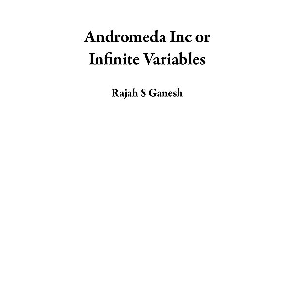 Andromeda Inc or Infinite Variables, Rajah S Ganesh