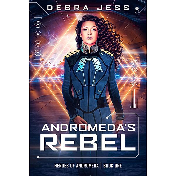 Andromeda's Rebel (Heroes of Andromeda, #1) / Heroes of Andromeda, Debra Jess