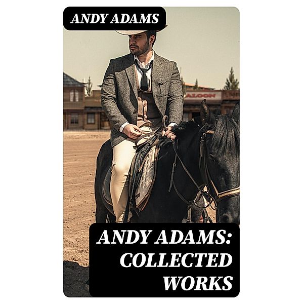 Andy Adams: Collected Works, Andy Adams