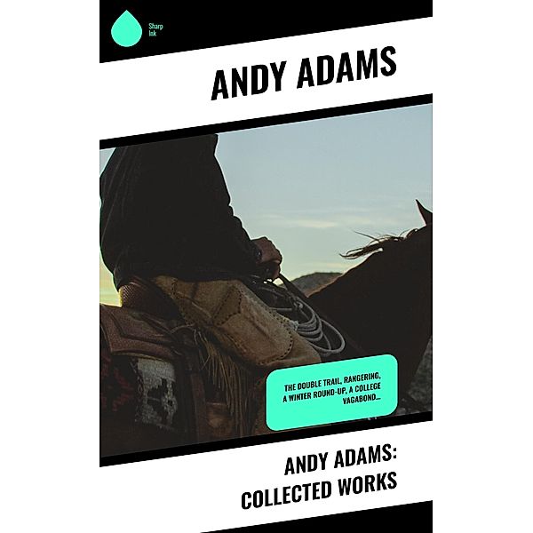 Andy Adams: Collected Works, Andy Adams