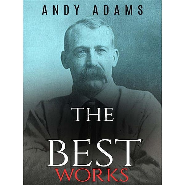 Andy Adams: The Best Works, Andy Adams