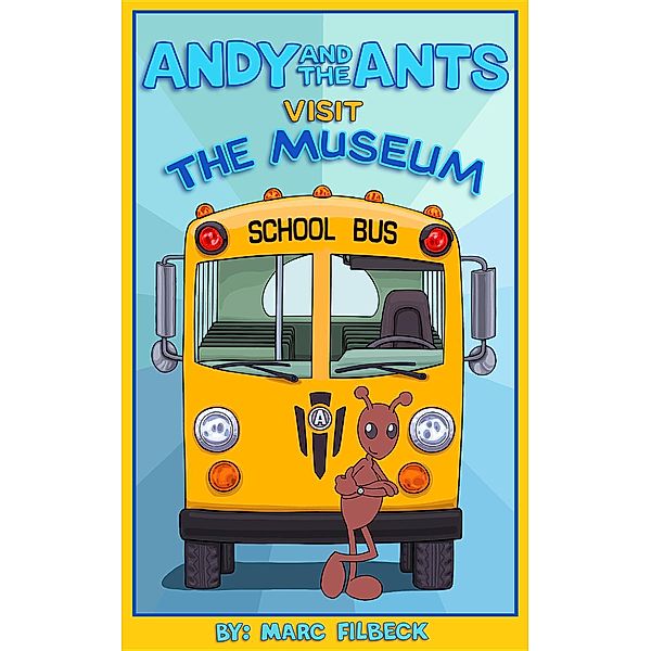 Andy and the Ants Visit the Museum, Marc A Filbeck