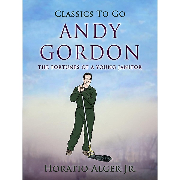 Andy Gordon The Fortunes Of A Young Janitor, Horatio Alger