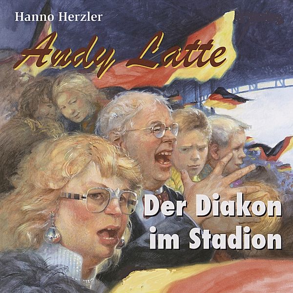 Andy Latte - 6 - Der Diakon im Stadion - Folge 6, Hanno Herzler