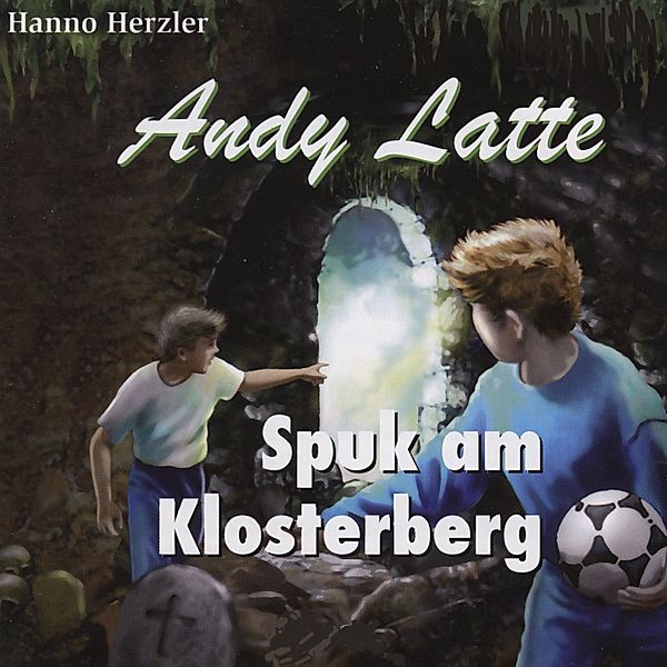 Andy Latte - 8 - Spuk am Klosterberg - Folge 8, Hanno Herzler