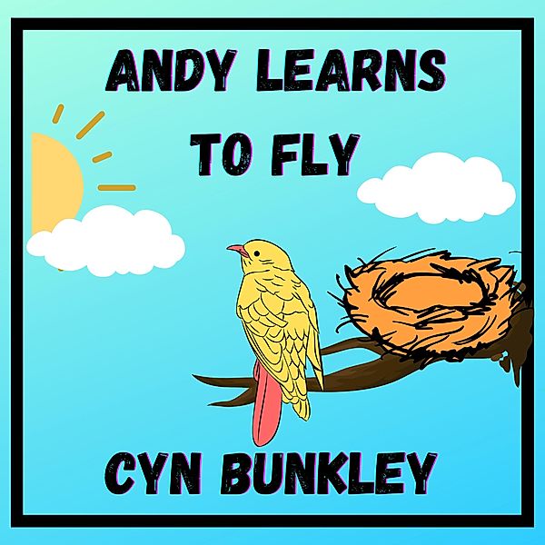 Andy Learns to Fly (Andy the Yellow Canary) / Andy the Yellow Canary, Cyn Bunkley