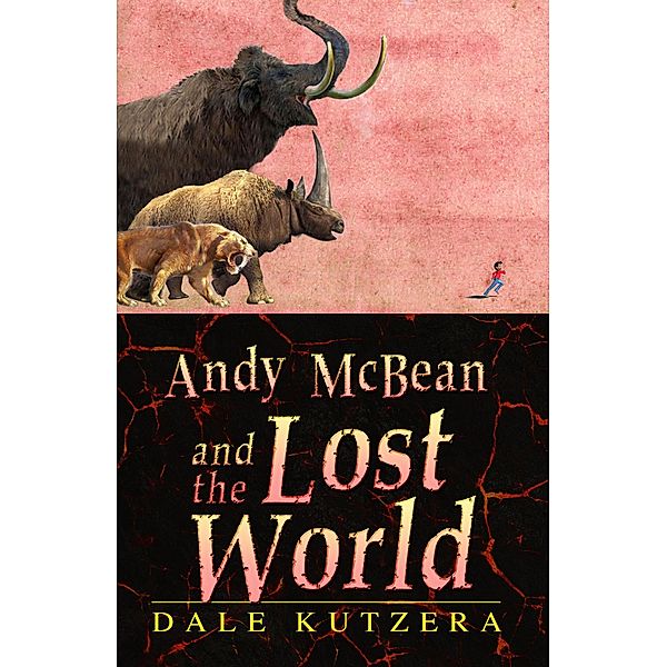 Andy McBean and the Lost World (The Amazing Adventures of Andy McBean, #3) / The Amazing Adventures of Andy McBean, Dale Kutzera