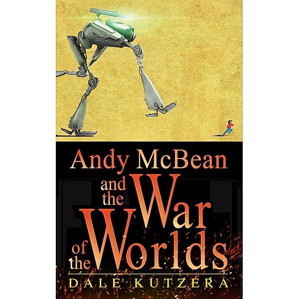 Andy McBean and the War of the Worlds (The Amazing Adventures of Andy McBean) / The Amazing Adventures of Andy McBean, Dale Kutzera