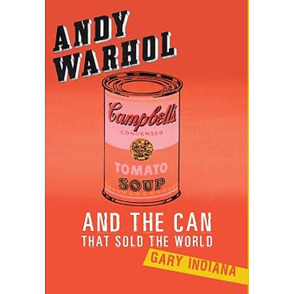 Andy Warhol and the Can that Sold the World, Gary Indiana