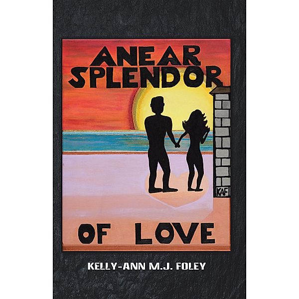 Anear Splendor of Love, Kelly-Ann M. J. Foley