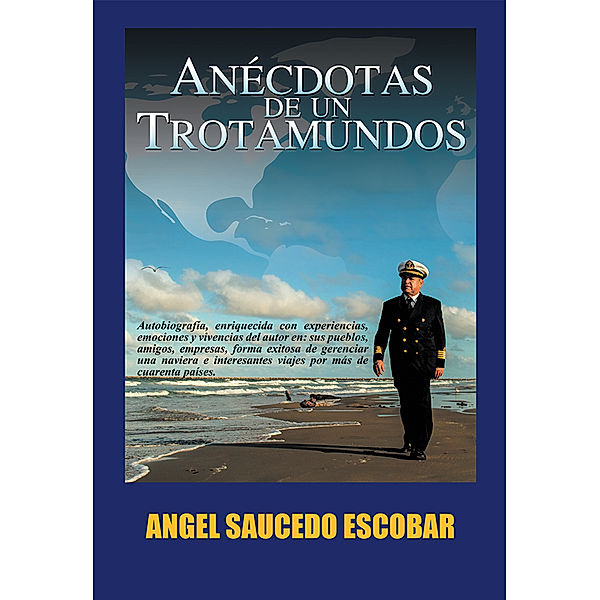 Anécdotas De Un Trotamundos, Angel Saucedo Escobar