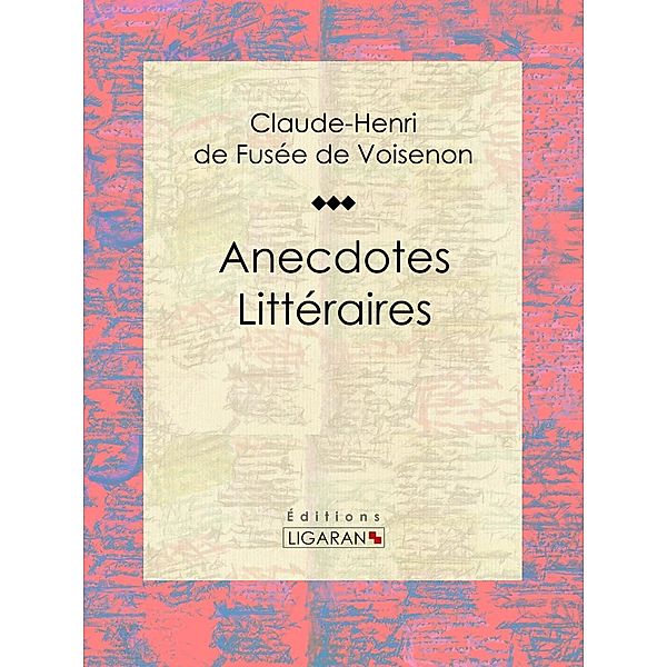 Anecdotes Littéraires, Ligaran, Claude-Henri de Fusée de Voisenon