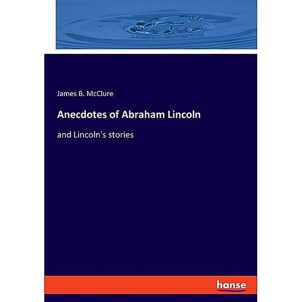 Anecdotes of Abraham Lincoln, James B. McClure