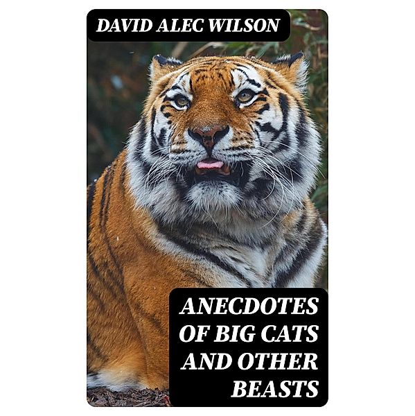 Anecdotes of Big Cats and Other Beasts, David Alec Wilson