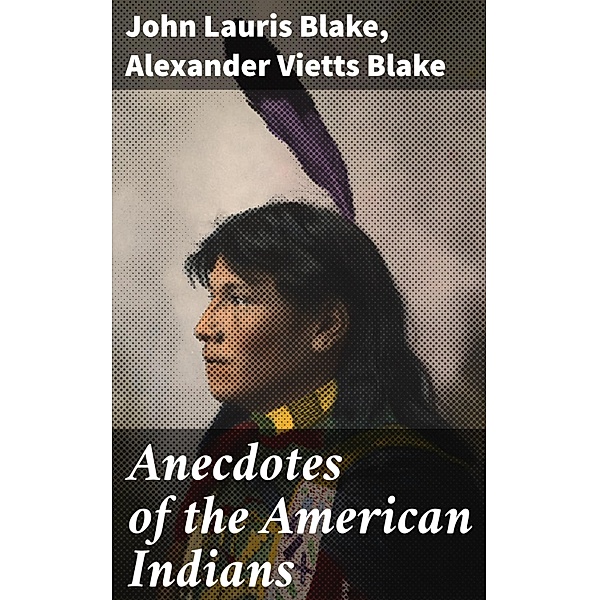 Anecdotes of the American Indians, John Lauris Blake, Alexander Vietts Blake