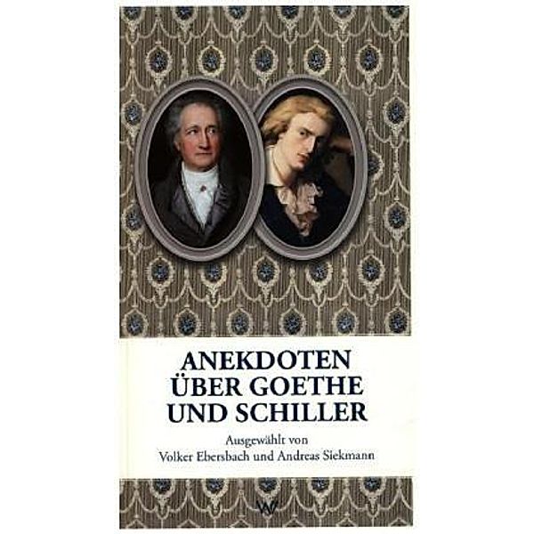 Anekdoten über Goethe und Schiller, Volker Ebersbach, Andreas Siekmann