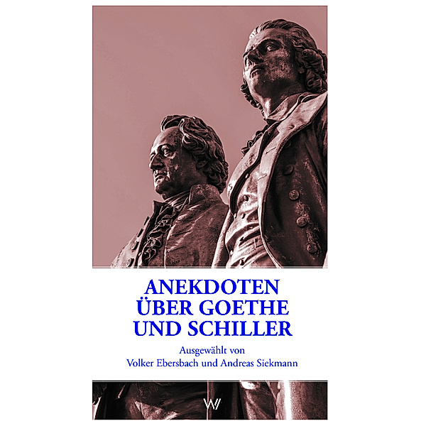 Anekdoten über Goethe und Schiller, Volker Ebersbach, Andreas Siekmann