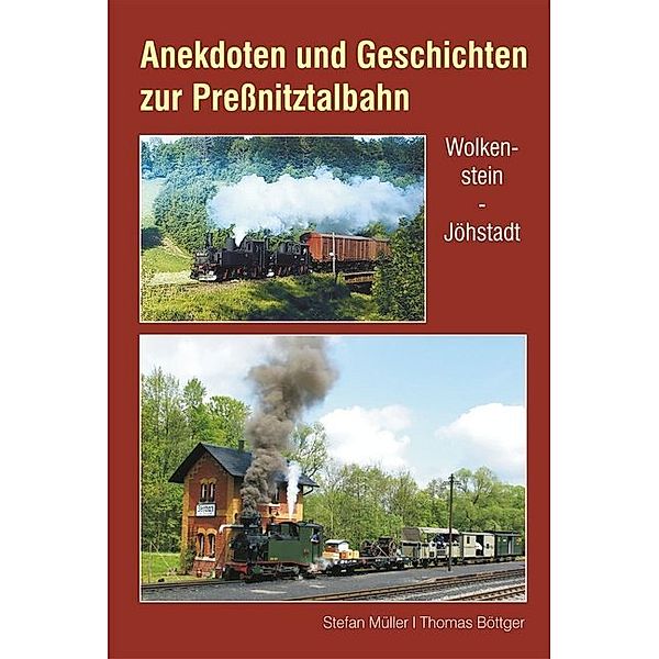 Anekdoten und Geschichten zur Preßnitztalbahn, Stefan Müller, Thomas Böttger